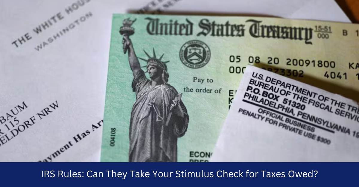 IRS Rules: Can They Take Your Stimulus Check for Taxes Owed?