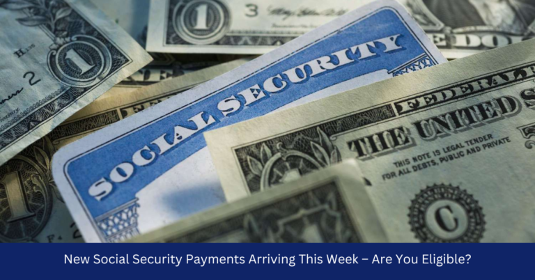 New Social Security Payments Arriving This Week – Are You Eligible?