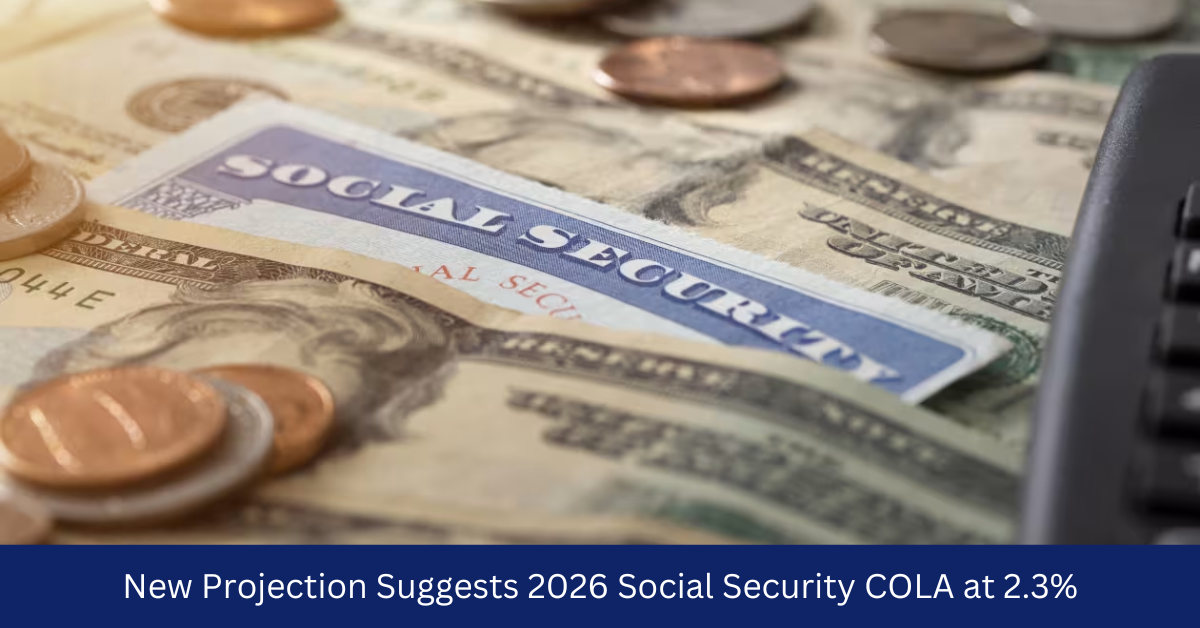 New Projection Suggests 2026 Social Security COLA at 2.3%