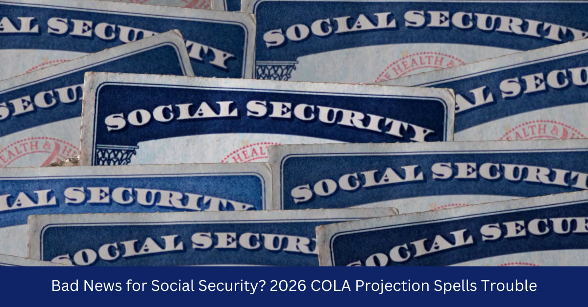 Bad News for Social Security? 2026 COLA Projection Spells Trouble